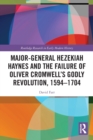 Major-General Hezekiah Haynes and the Failure of Oliver Cromwell’s Godly Revolution, 1594–1704 - Book