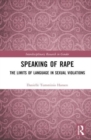 Speaking of Rape : The Limits of Language in Sexual Violations - Book
