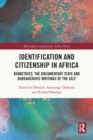 Identification and Citizenship in Africa : Biometrics, the Documentary State and Bureaucratic Writings of the Self - Book