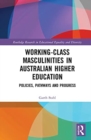 Working-Class Masculinities in Australian Higher Education : Policies, Pathways and Progress - Book