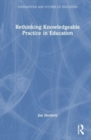 Rethinking Knowledgeable Practice in Education - Book