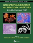 Noninfectious Diseases and Pathology of Reptiles : Color Atlas and Text, Diseases and Pathology of Reptiles, Volume 2 - Book