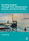 Teaching English Through ELA, Mathematics, Science, and Social Studies : A Content-Based Language Teaching Approach - Book