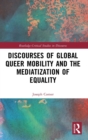 Discourses of Global Queer Mobility and the Mediatization of Equality - Book