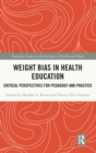 Weight Bias in Health Education : Critical Perspectives for Pedagogy and Practice - Book