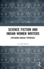 Science Fiction and Indian Women Writers : Exploring Radical Potentials - Book