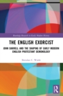 The English Exorcist : John Darrell and the Shaping of Early Modern English Protestant Demonology - Book
