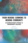 From Mekong Commons to Mekong Community : An Interdisciplinary Approach to Transboundary Challenges - Book