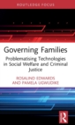 Governing Families : Problematising Technologies in Social Welfare and Criminal Justice - Book