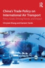China’s Trade Policy on International Air Transport : Policy Goals, Driving Forces, and Impact - Book