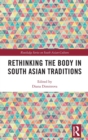 Rethinking the Body in South Asian Traditions - Book
