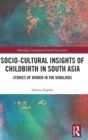 Socio-Cultural Insights of Childbirth in South Asia : Stories of Women in the Himalayas - Book