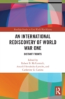 An International Rediscovery of World War One : Distant Fronts - Book
