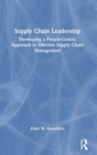 Supply Chain Leadership : Developing a People-Centric Approach to Effective Supply Chain Management - Book