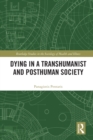 Dying in a Transhumanist and Posthuman Society - Book