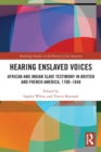 Hearing Enslaved Voices : African and Indian Slave Testimony in British and French America, 1700–1848 - Book