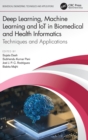 Deep Learning, Machine Learning and IoT in Biomedical and Health Informatics : Techniques and Applications - Book