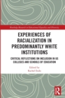 Experiences of Racialization in Predominantly White Institutions : Critical Reflections on Inclusion in US Colleges and Schools of Education - Book