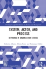 System, Actor, and Process : Keywords in Organization Studies - Book