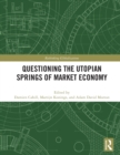 Questioning the Utopian Springs of Market Economy - Book
