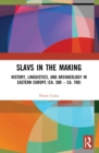 Slavs in the Making : History, Linguistics, and Archaeology in Eastern Europe (ca. 500 – ca. 700) - Book