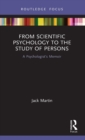 From Scientific Psychology to the Study of Persons : A Psychologist’s Memoir - Book
