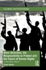 Mass Atrocities, the Responsibility to Protect and the Future of Human Rights : ‘If Not Now, When?’ - Book