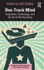 One-Track Mind : Capitalism, Technology, and the Art of the Pop Song - Book