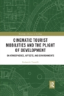 Cinematic Tourist Mobilities and the Plight of Development : On Atmospheres, Affects, and Environments - Book