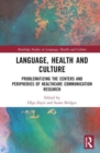 Language, Health and Culture : Problematizing the Centers and Peripheries of Healthcare Communication Research - Book