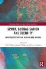 Sport, Globalisation and Identity : New Perspectives on Regions and Nations - Book