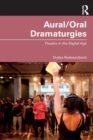 Aural/Oral Dramaturgies : Theatre in the Digital Age - Book