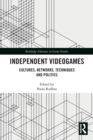 Independent Videogames : Cultures, Networks, Techniques and Politics - Book