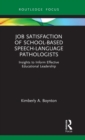 Job Satisfaction of School-Based Speech-Language Pathologists : Insights to Inform Effective Educational Leadership - Book