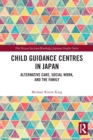 Child Guidance Centres in Japan : Alternative Care, Social Work, and the Family - Book