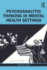 Psychoanalytic Thinking in Mental Health Settings - Book