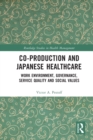 Co-production and Japanese Healthcare : Work Environment, Governance, Service Quality and Social Values - Book
