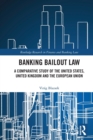 Banking Bailout Law : A Comparative Study of the United States, United Kingdom and the European Union - Book