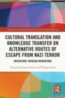 Cultural Translation and Knowledge Transfer on Alternative Routes of Escape from Nazi Terror : Mediations Through Migrations - Book