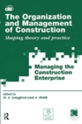 The Organization and Management of Construction : Shaping theory and practice (3 volume set) - Book