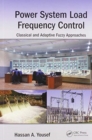 Power System Load Frequency Control : Classical and Adaptive Fuzzy Approaches - Book
