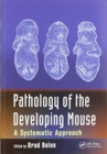 Pathology of the Developing Mouse : A Systematic Approach - Book