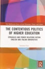 The Contentious Politics of Higher Education : Struggles and Power Relations within English and Italian Universities - Book