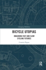 Bicycle Utopias : Imagining Fast and Slow Cycling Futures - Book