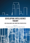 Developing Intelligence Theory : New Challenges and Competing Perspectives - Book