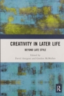 Creativity in Later Life : Beyond Late Style - Book