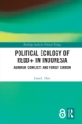 Political Ecology of REDD+ in Indonesia : Agrarian Conflicts and Forest Carbon - Book