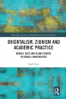 Orientalism, Zionism and Academic Practice : Middle East and Islam Studies in Israeli Universities - Book