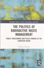The Politics of Radioactive Waste Management : Public Involvement and Policy-Making in the European Union - Book
