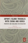 Japan’s Island Troubles with China and Korea : Prospects and Challenges for Resolution - Book